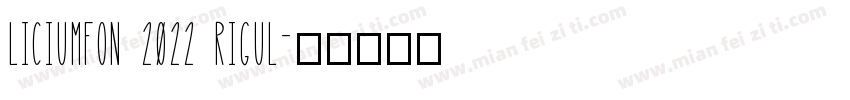 LICIUMFON 2022 RIGUL字体转换